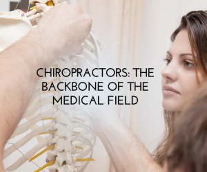 Chiropractors: The Backbone of the Medical Field